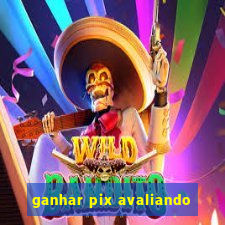 ganhar pix avaliando